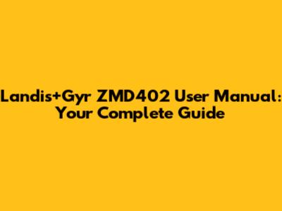 Landis+Gyr ZMD402 User Manual: Your Complete Guide