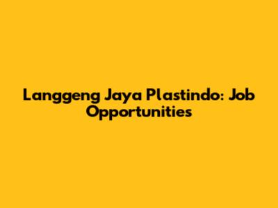 Langgeng Jaya Plastindo: Job Opportunities