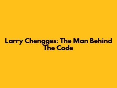 Larry Chengges: The Man Behind The Code