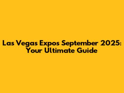 Las Vegas Expos September 2025: Your Ultimate Guide
