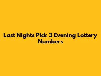 Last Night's Pick 3 Evening Lottery Numbers