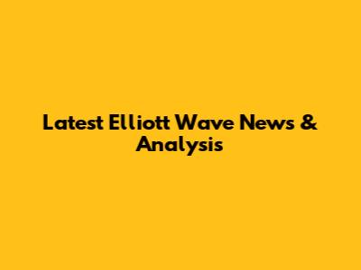 Latest Elliott Wave News & Analysis