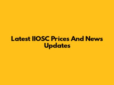 Latest IIOSC Prices And News Updates