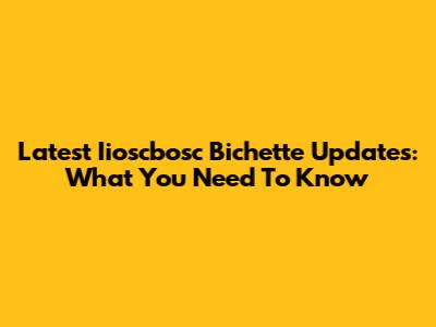 Latest Iioscbosc Bichette Updates: What You Need To Know