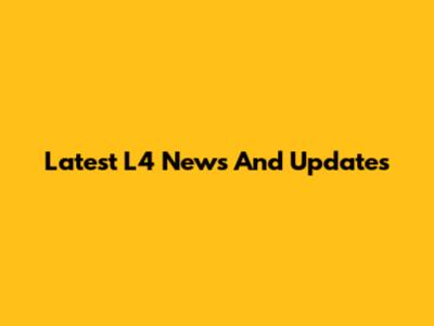Latest L4 News And Updates