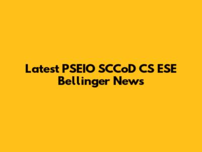 Latest PSEIO SCCoD CS ESE Bellinger News