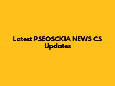 Latest PSEOSCKIA NEWS CS Updates
