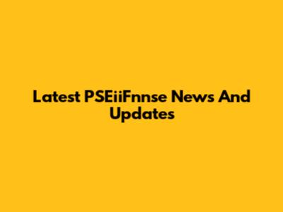 Latest PSEiiFnnse News And Updates