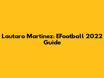 Lautaro Martinez: EFootball 2022 Guide