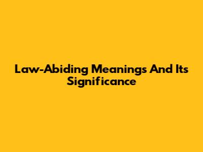 Law-Abiding Meanings And Its Significance