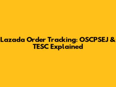 Lazada Order Tracking: OSCPSEJ & TESC Explained