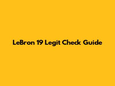 LeBron 19 Legit Check Guide