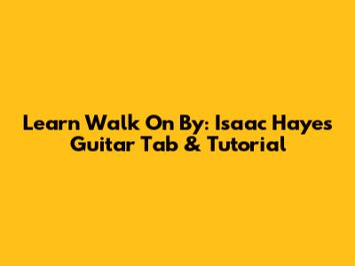 Learn 'Walk On By': Isaac Hayes Guitar Tab & Tutorial