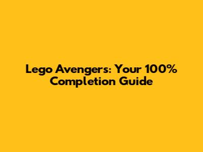 Lego Avengers: Your 100% Completion Guide
