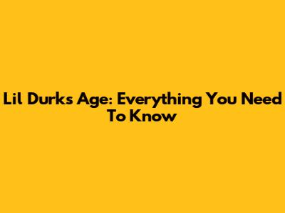 Lil Durk's Age: Everything You Need To Know