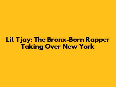 Lil Tjay: The Bronx-Born Rapper Taking Over New York