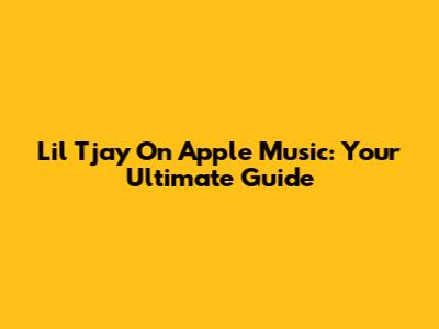 Lil Tjay On Apple Music: Your Ultimate Guide