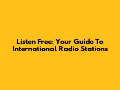 Listen Free: Your Guide To International Radio Stations