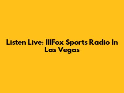 Listen Live: IIIFox Sports Radio In Las Vegas