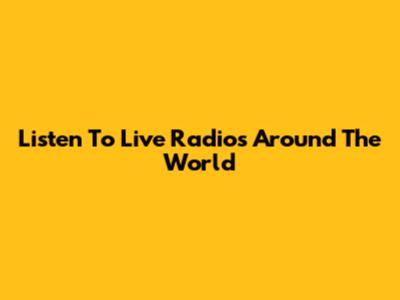 Listen To Live Radios Around The World