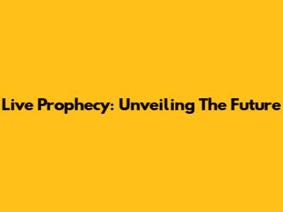Live Prophecy: Unveiling The Future