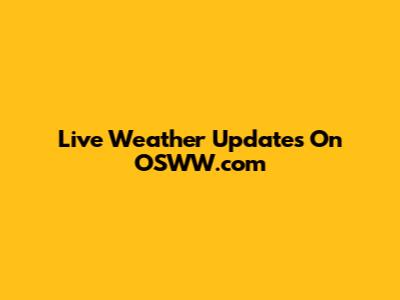 Live Weather Updates On OSWW.com