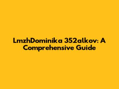 LmzhDominika 352alkov: A Comprehensive Guide