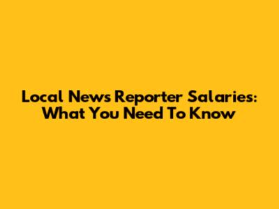 Local News Reporter Salaries: What You Need To Know