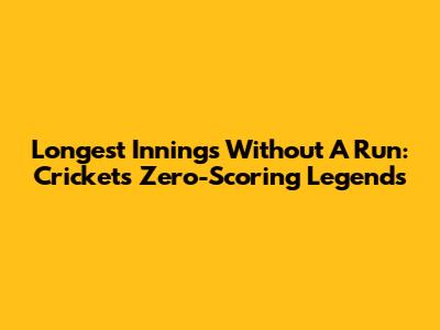 Longest Innings Without A Run: Cricket's Zero-Scoring Legends