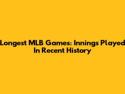 Longest MLB Games: Innings Played In Recent History