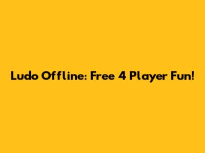 Ludo Offline: Free 4 Player Fun!