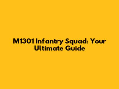 M1301 Infantry Squad: Your Ultimate Guide