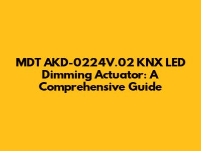 MDT AKD-0224V.02 KNX LED Dimming Actuator: A Comprehensive Guide