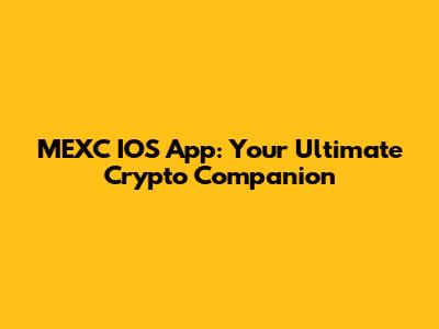 MEXC IOS App: Your Ultimate Crypto Companion
