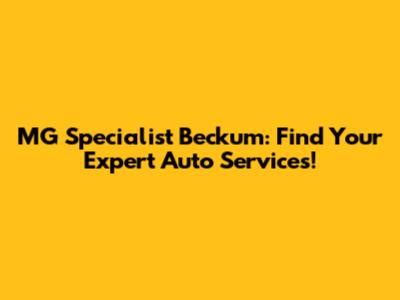 MG Specialist Beckum: Find Your Expert Auto Services!