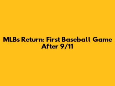 MLB's Return: First Baseball Game After 9/11