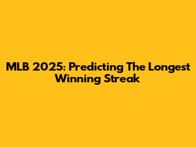 MLB 2025: Predicting The Longest Winning Streak