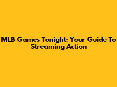 MLB Games Tonight: Your Guide To Streaming Action