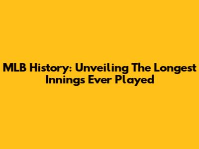 MLB History: Unveiling The Longest Innings Ever Played