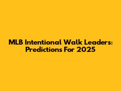MLB Intentional Walk Leaders: Predictions For 2025