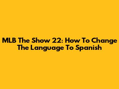MLB The Show 22: How To Change The Language To Spanish