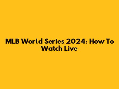 MLB World Series 2024: How To Watch Live