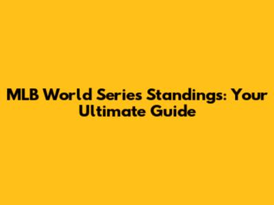 MLB World Series Standings: Your Ultimate Guide