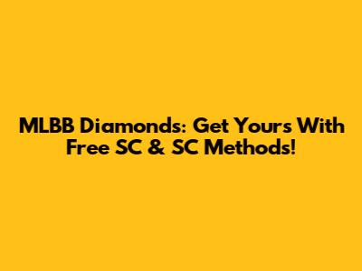 MLBB Diamonds: Get Yours With Free SC & SC Methods!
