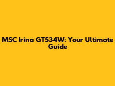 MSC Irina GT534W: Your Ultimate Guide