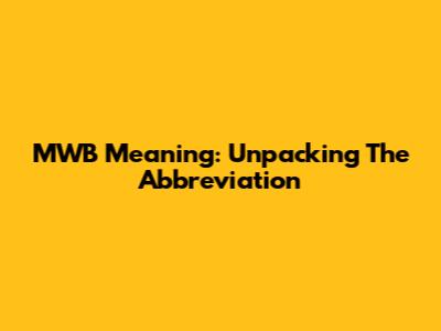 MWB Meaning: Unpacking The Abbreviation