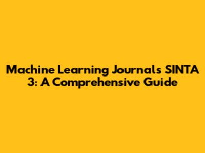 Machine Learning Journals SINTA 3: A Comprehensive Guide