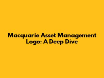 Macquarie Asset Management Logo: A Deep Dive