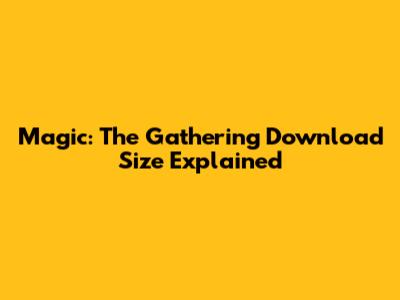 Magic: The Gathering Download Size Explained