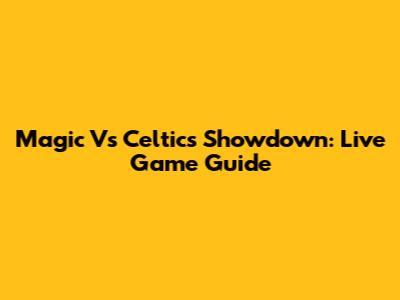 Magic Vs Celtics Showdown: Live Game Guide